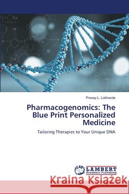 Pharmacogenomics: The Blue Print Personalized Medicine Lokhande, Pranay L. 9786208418465 LAP Lambert Academic Publishing - książka