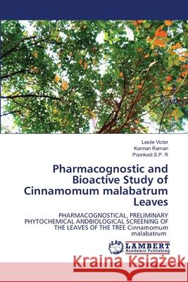 Pharmacognostic and Bioactive Study of Cinnamomum malabatrum Leaves Victor, Leslie, Raman, Kannan, S.P. R, Poonkodi 9786208456184 LAP Lambert Academic Publishing - książka