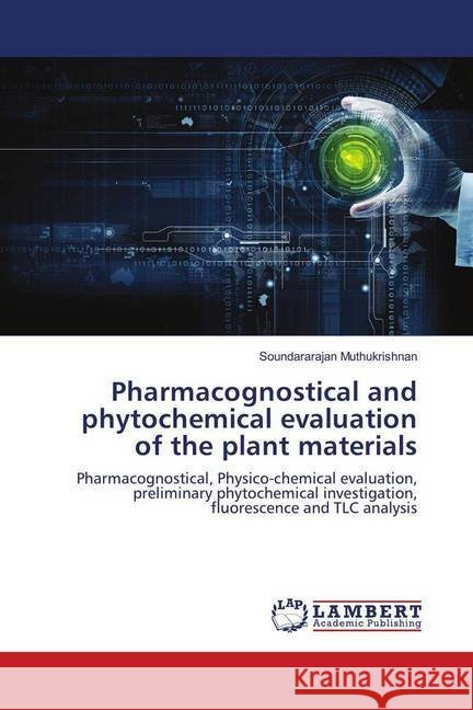 Pharmacognostical and phytochemical evaluation of the plant materials : Pharmacognostical, Physico-chemical evaluation, preliminary phytochemical investigation, fluorescence and TLC analysis Muthukrishnan, Soundararajan 9783330031326 LAP Lambert Academic Publishing - książka