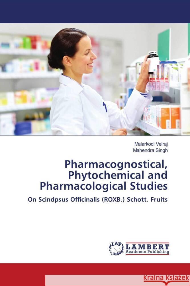 Pharmacognostical, Phytochemical and Pharmacological Studies Velraj, Malarkodi, Singh, Mahendra 9786204748917 LAP Lambert Academic Publishing - książka