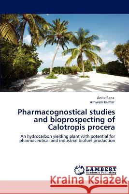 Pharmacognostical studies and bioprospecting of Calotropis procera Rana, Anita 9783659130427 LAP Lambert Academic Publishing - książka