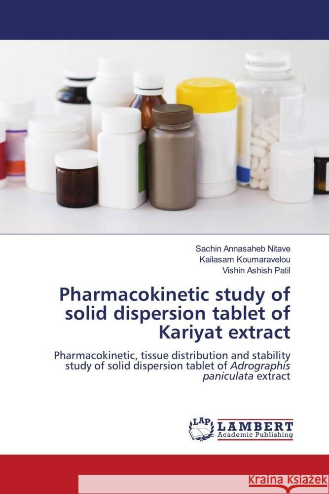 Pharmacokinetic study of solid dispersion tablet of Kariyat extract Nitave, Sachin Annasaheb, Koumaravelou, Kailasam, Patil, Vishin Ashish 9786205487143 LAP Lambert Academic Publishing - książka