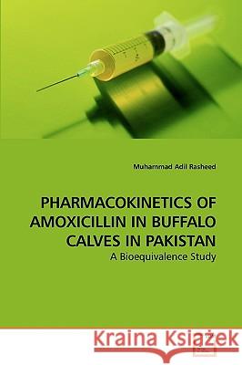 Pharmacokinetics of Amoxicillin in Buffalo Calves in Pakistan Muhammad Adil Rasheed 9783639240054 VDM Verlag - książka