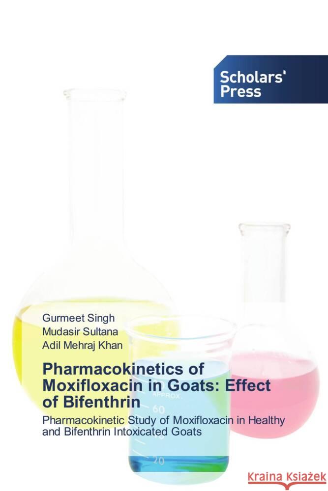 Pharmacokinetics of Moxifloxacin in Goats: Effect of Bifenthrin Gurmeet Singh Mudasir Sultana Adil Mehraj Khan 9786206774006 Scholars' Press - książka