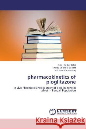pharmacokinetics of pioglitazone : In vivo Pharmacokinetics study of pioglitazone IR tablet in Bengali Population Kumar Saha, Sajal; Chandra Bachar, Sitesh; Chowdhury, A.K.Azad 9783659129780 LAP Lambert Academic Publishing - książka