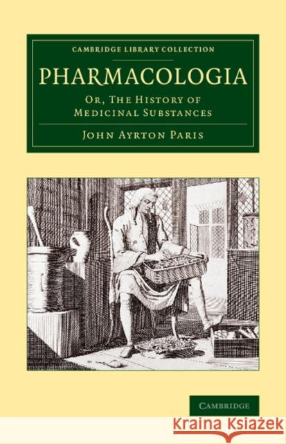 Pharmacologia: Or, the History of Medicinal Substances Paris, John Ayrton 9781108069847 Cambridge University Press - książka