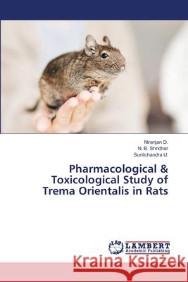 Pharmacological & Toxicological Study of Trema Orientalis in Rats Niranjan D N. B. Shridhar Sunilchandra U 9786207474264 LAP Lambert Academic Publishing - książka