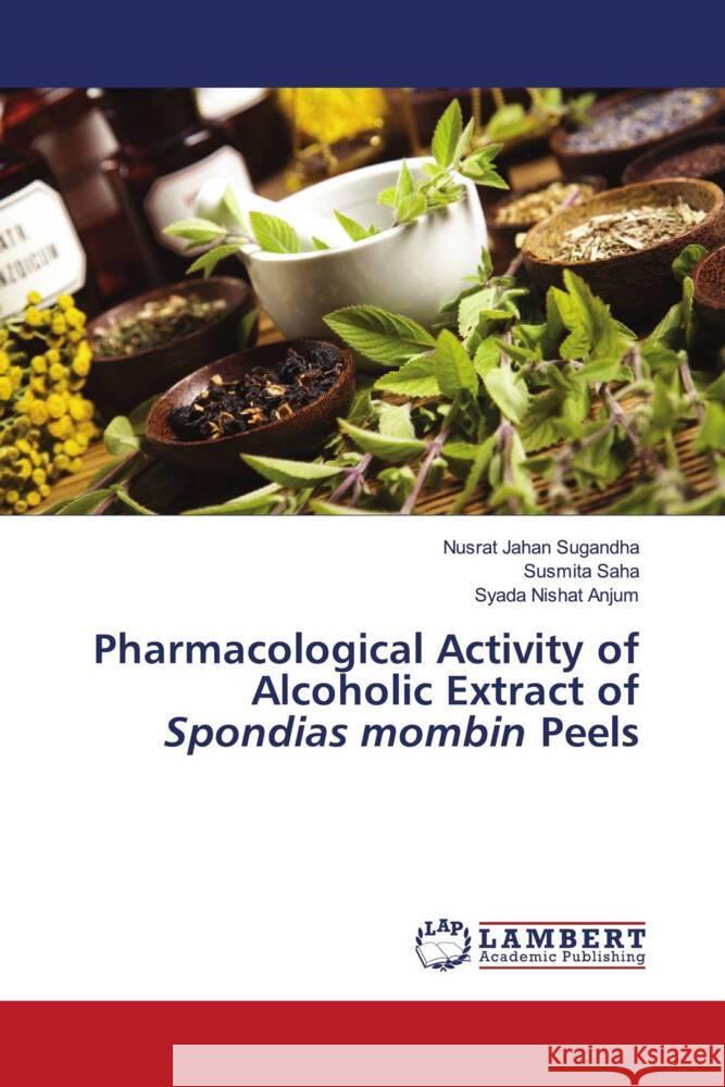 Pharmacological Activity of Alcoholic Extract of Spondias mombin Peels Jahan Sugandha, Nusrat, Saha, Susmita, Nishat Anjum, Syada 9786203027280 LAP Lambert Academic Publishing - książka