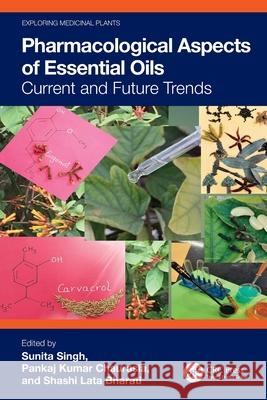 Pharmacological Aspects of Essential Oils: Current and Future Trends Sunita Singh Pankaj Kumar Chaurasia Shashi Lata Bharati 9781032485928 CRC Press - książka