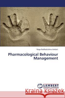 Pharmacological Behaviour Management Ambati Naga Radhakrishna 9783844323214 LAP Lambert Academic Publishing - książka