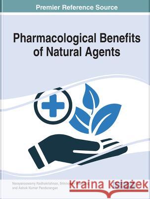 Pharmacological Benefits of Natural Agents Narayanaswamy Radhakrishnan Srinivasan Vasantha Ashok Kumar Pandurangan 9781668467374 IGI Global - książka