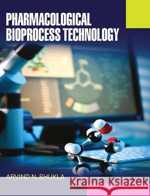 Pharmacological Bioprocess Technology A. N. Shukla 9789350560280 Discovery Publishing House Pvt Ltd - książka