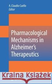 Pharmacological Mechanisms in Alzheimer's Therapeutics A. Claudio Cuello 9780387715216 Springer - książka