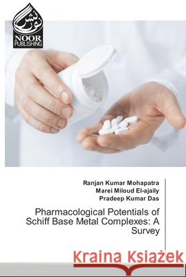 Pharmacological Potentials of Schiff Base Metal Complexes: A Survey Mohapatra, Ranjan Kumar; El-ajaily, Marei Miloud; Das, Pradeep Kumar 9786202351027 Noor Publishing - książka