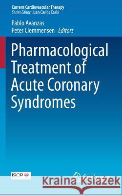 Pharmacological Treatment of Acute Coronary Syndromes Pablo Avanzas Peter Clemmensen 9781447154235 Springer - książka