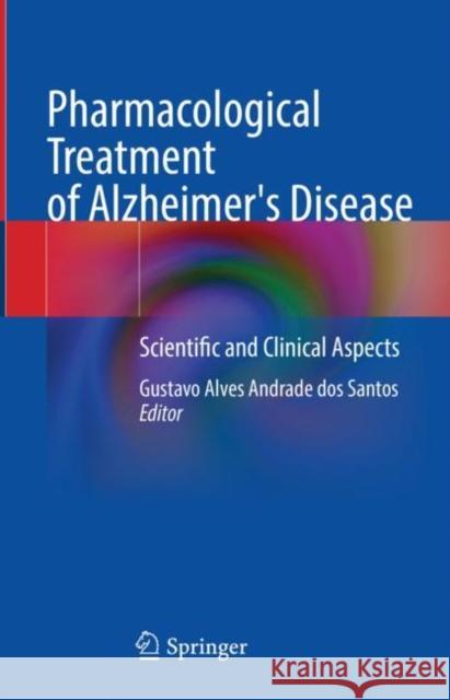 Pharmacological Treatment of Alzheimer's Disease: Scientific and Clinical Aspects Santos, Gustavo Alves Andrade Dos 9783030943820 Springer International Publishing - książka