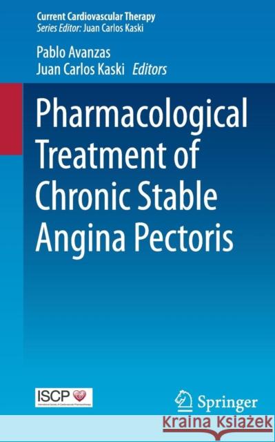Pharmacological Treatment of Chronic Stable Angina Pectoris Pablo Avanzas Juan Carlos Kaski 9783319173313 Springer - książka