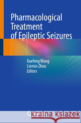 Pharmacological Treatment of Epileptic Seizures Liemin Zhou Xuefeng Wang 9789819685196 Springer - książka