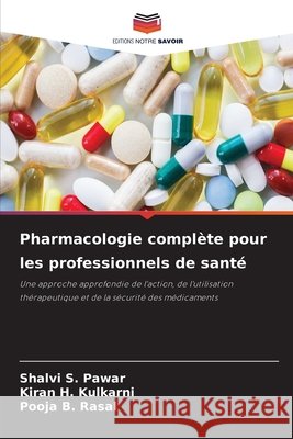 Pharmacologie compl?te pour les professionnels de sant? Shalvi S. Pawar Kiran H. Kulkarni Pooja B. Rasal 9786630121018 Editions Notre Savoir - książka