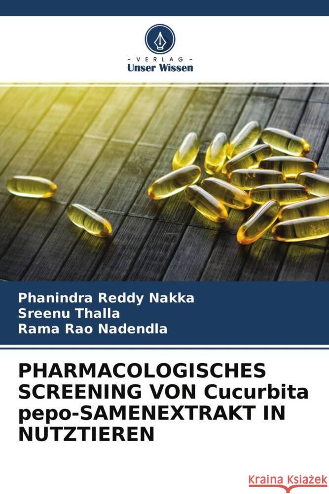 PHARMACOLOGISCHES SCREENING VON Cucurbita pepo-SAMENEXTRAKT IN NUTZTIEREN Nakka, Phanindra Reddy, Thalla, Sreenu, Nadendla, Rama Rao 9786204774848 Verlag Unser Wissen - książka