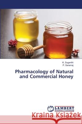 Pharmacology of Natural and Commercial Honey Suganthi, K.; Saranraj, P. 9786139817818 LAP Lambert Academic Publishing - książka