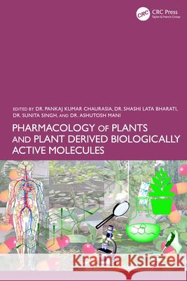 Pharmacology of Plants and Plant Derived Biologically Active Molecules Pankaj Kumar Chaurasia Shashi Lata Bharati Sunita Singh 9781032908045 CRC Press - książka