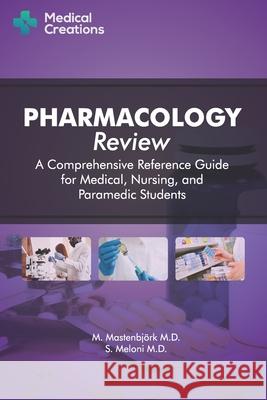 Pharmacology Review - A Comprehensive Reference Guide for Medical, Nursing, and Paramedic Students S Meloni, M D, Medical Creations, M Mastenbjörk, M D 9781734741315 Medical Creations - książka