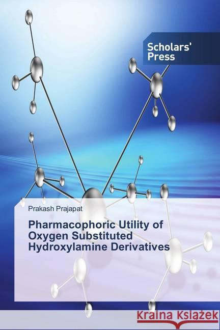 Pharmacophoric Utility of Oxygen Substituted Hydroxylamine Derivatives Prajapat, Prakash 9786202308458 Scholar's Press - książka