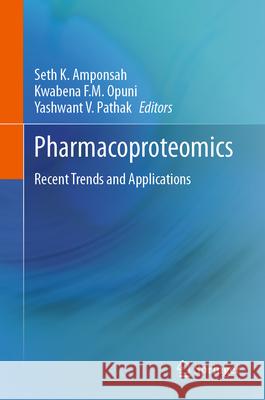 Pharmacoproteomics: Recent Trends and Applications Seth K. Amponsah Kwabena F. M. Opuni Yashwant V. Pathak 9783031640209 Springer - książka