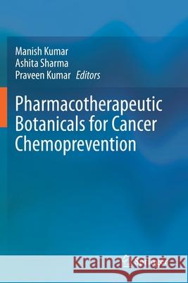 Pharmacotherapeutic Botanicals for Cancer Chemoprevention Manish Kumar Ashita Sharma Praveen Kumar 9789811560019 Springer - książka