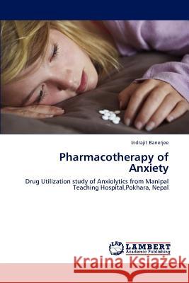 Pharmacotherapy of Anxiety Indrajit Banerjee 9783659174261 LAP Lambert Academic Publishing - książka