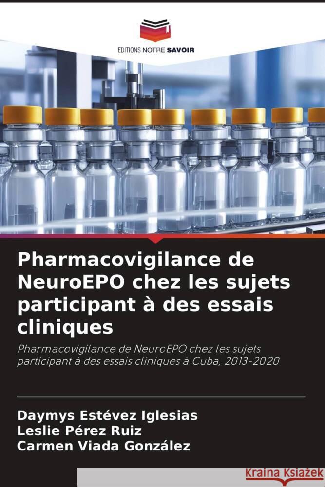 Pharmacovigilance de NeuroEPO chez les sujets participant a des essais cliniques Daymys Estevez Iglesias Leslie Perez Ruiz Carmen Viada Gonzalez 9786206105282 Editions Notre Savoir - książka