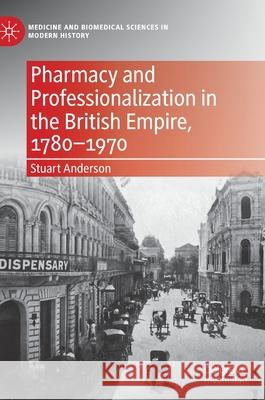 Pharmacy and Professionalization in the British Empire, 1780-1970 Stuart Anderson 9783030789794 Palgrave MacMillan - książka