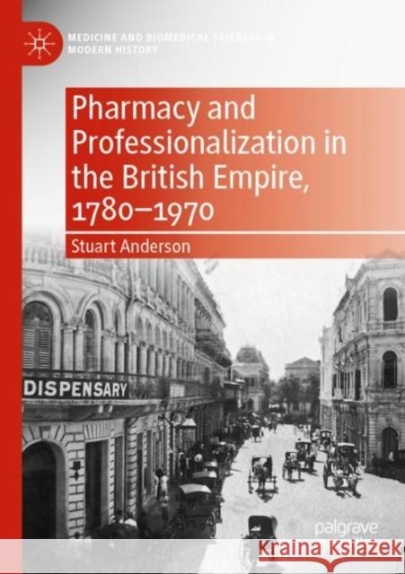 Pharmacy and Professionalization in the British Empire, 1780-1970 Anderson, Stuart 9783030789824 Springer International Publishing - książka