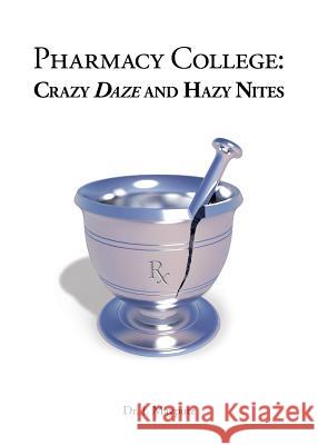 Pharmacy College: Crazy Daze and Hazy Nites Dr I. Mayputz 9780692855041 MR Nick Productions, LLC - książka