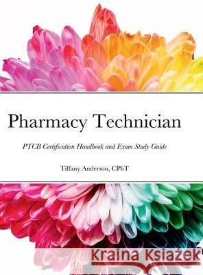 Pharmacy Technician: PTCB Certification Handbook and Exam Study Guide Anderson, Tiffany 9781716470684 Lulu.com - książka