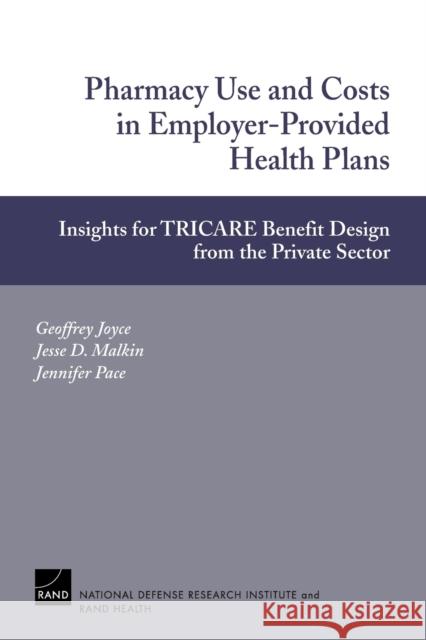 Pharmacy Use and Costs in Employer-Provided Health Plans: Insights for TRICARE Benefit Design from the Private Sector Joyce, Geoffrey F. 9780833035493 RAND - książka