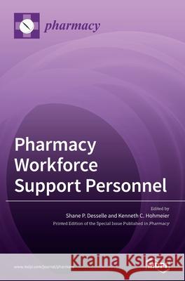 Pharmacy Workforce Support Personnel Shane P. P. Desselle Kenneth C. Hohmeier 9783039365432 Mdpi AG - książka