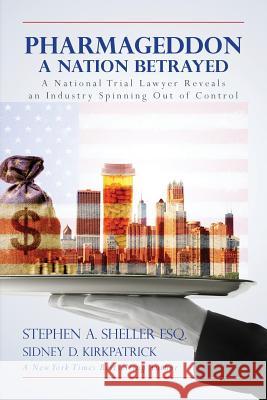 Pharmageddon: A Nation Betrayed: A National Trial Lawyer Reveals an Industry Spinning out of Control Kirkpatrick, Sidney D. 9780615893167 Cape Cedar Media - książka