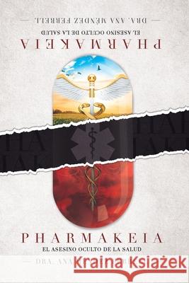 Pharmakeia El Asesino Oculto De La Salud Ana Mendez Ferrell 9781933163161 Voice of the Light Ministries, Incorporated - książka