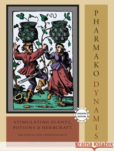 Pharmako/Dynamis, Revised and Updated: Stimulating Plants, Potions, and Herbcraft Dale Pendell 9781556438035 North Atlantic Books - książka