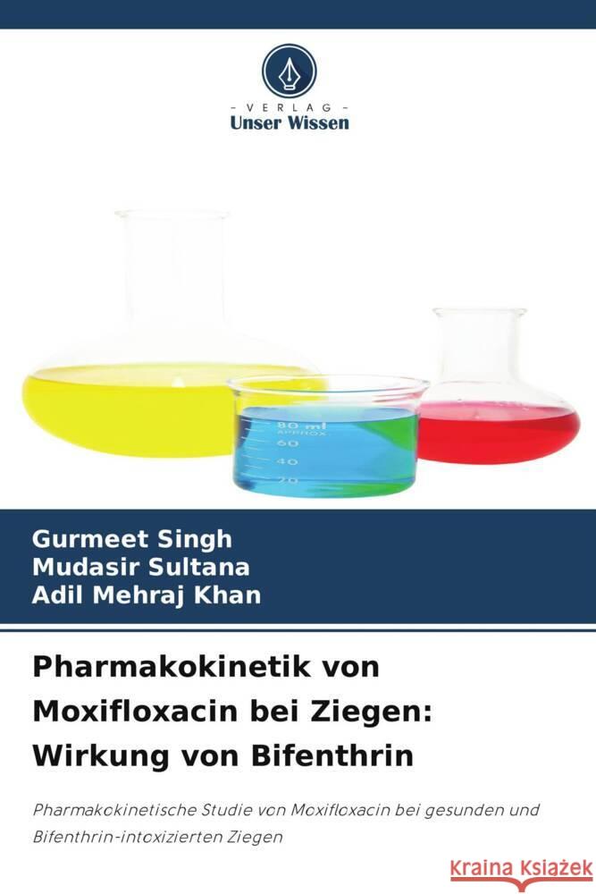 Pharmakokinetik von Moxifloxacin bei Ziegen: Wirkung von Bifenthrin Gurmeet Singh Mudasir Sultana Adil Mehraj Khan 9786207978427 Verlag Unser Wissen - książka