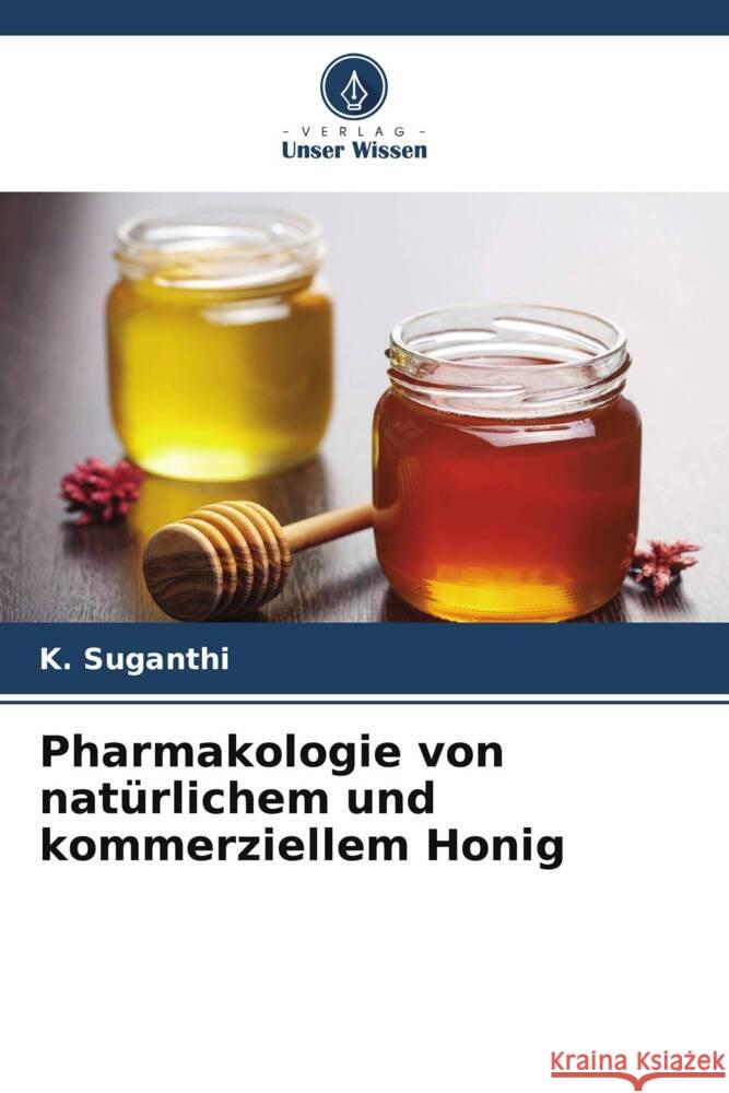 Pharmakologie von natürlichem und kommerziellem Honig Suganthi, K. 9786205445716 Verlag Unser Wissen - książka