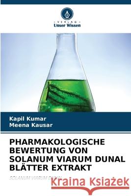 PHARMAKOLOGISCHE BEWERTUNG VON SOLANUM VIARUM DUNAL BLÄTTER EXTRAKT Kumar, Kapil, Kausar, Meena 9783330997905 Verlag Unser Wissen - książka