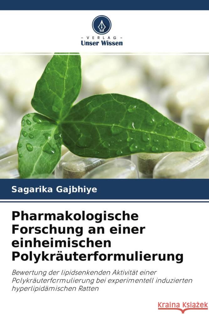 Pharmakologische Forschung an einer einheimischen Polykräuterformulierung Gajbhiye, Sagarika 9786202932936 Verlag Unser Wissen - książka