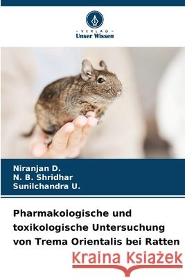 Pharmakologische und toxikologische Untersuchung von Trema Orientalis bei Ratten Niranjan D N. B. Shridhar Sunilchandra U 9786207597604 Verlag Unser Wissen - książka