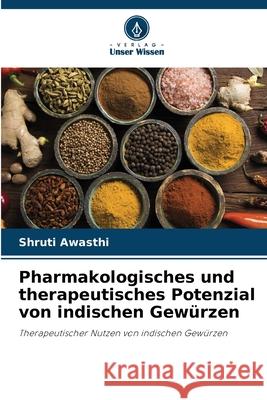Pharmakologisches und therapeutisches Potenzial von indischen Gewürzen Awasthi, Shruti 9786208762476 Verlag Unser Wissen - książka