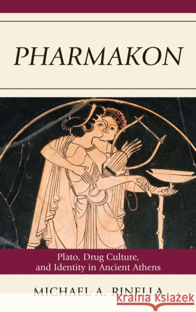 Pharmakon: Plato, Drug Culture, and Identity in Ancient Athens Rinella, Michael A. 9780739146873 Rowman & Littlefield - książka