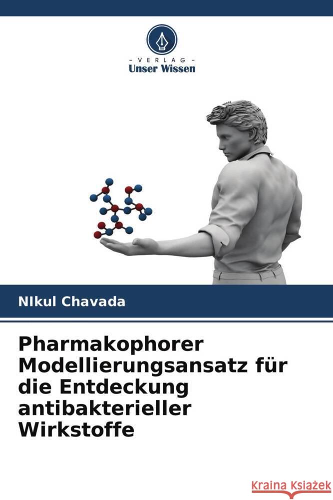 Pharmakophorer Modellierungsansatz für die Entdeckung antibakterieller Wirkstoffe Chavada, Nikul 9786204472324 Verlag Unser Wissen - książka