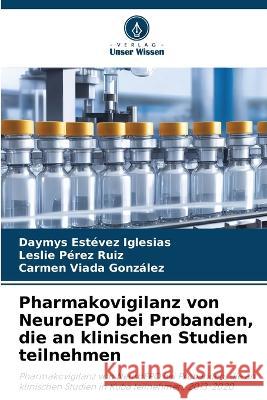 Pharmakovigilanz von NeuroEPO bei Probanden, die an klinischen Studien teilnehmen Daymys Estevez Iglesias Leslie Perez Ruiz Carmen Viada Gonzalez 9786206105275 Verlag Unser Wissen - książka